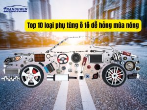Top 10 loại phụ tùng ô tô dễ hỏng mùa nóng
