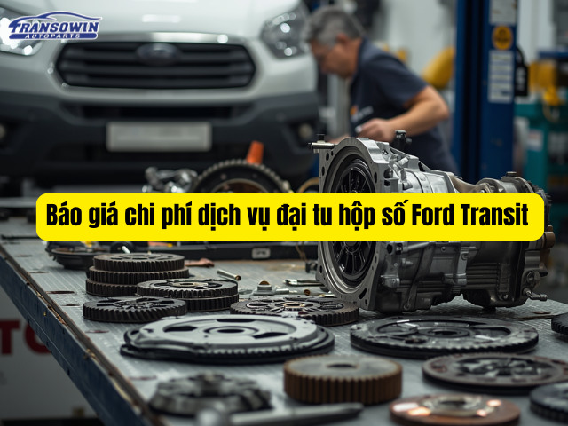 Báo giá chi phí dịch vụ đại tu hộp số Ford Transit
